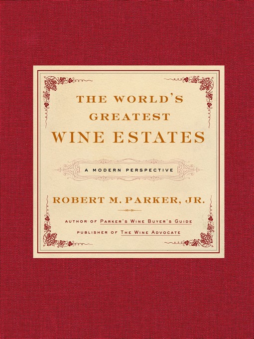 Title details for The World's Greatest Wine Estates by Robert M. Parker - Wait list